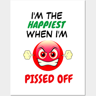 I'm The Happiest When I'm Pissed Off Posters and Art